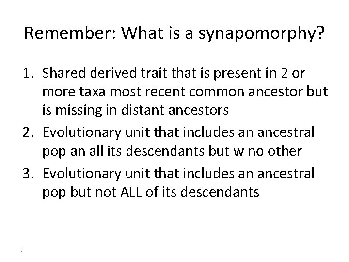 Remember: What is a synapomorphy? 1. Shared derived trait that is present in 2