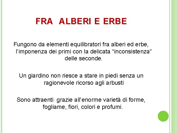 FRA ALBERI E ERBE Fungono da elementi equilibratori fra alberi ed erbe, l’imponenza dei