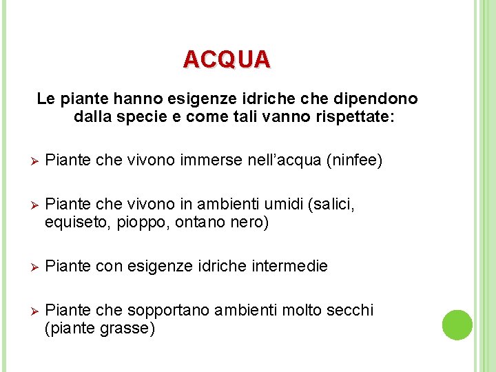ACQUA Le piante hanno esigenze idriche dipendono dalla specie e come tali vanno rispettate: