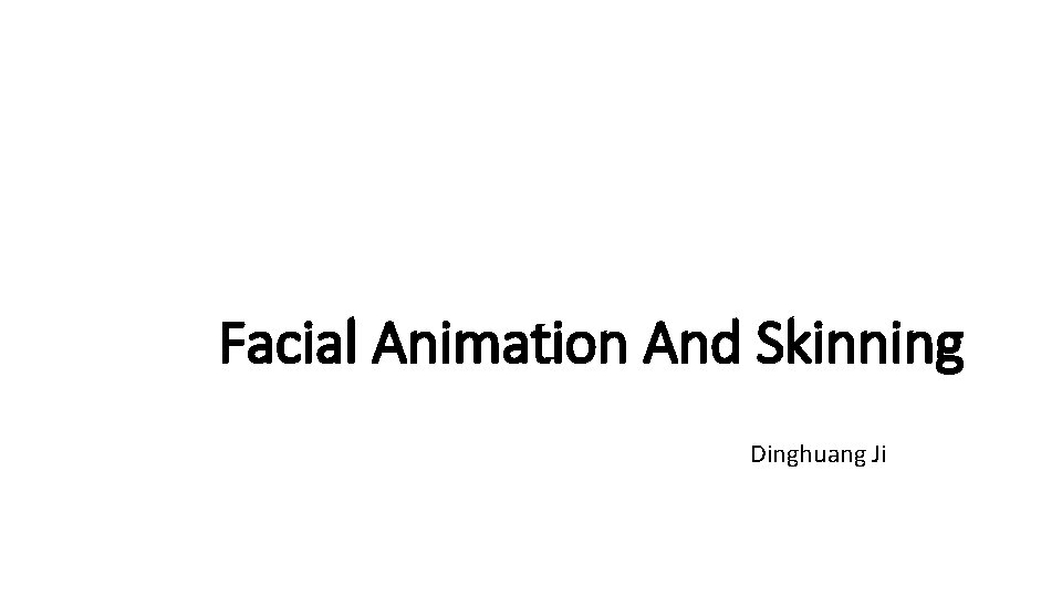 Facial Animation And Skinning Dinghuang Ji 