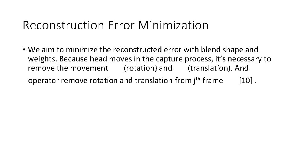 Reconstruction Error Minimization • We aim to minimize the reconstructed error with blend shape