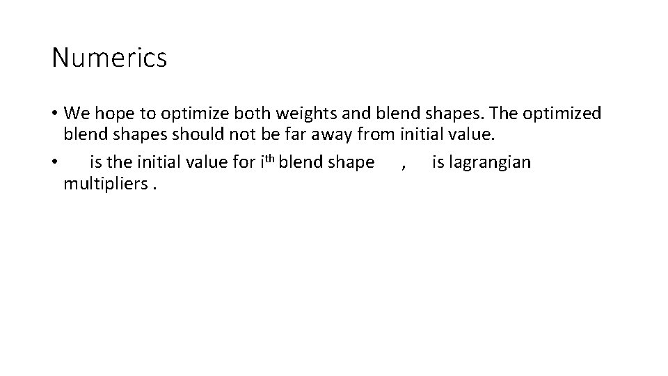 Numerics • We hope to optimize both weights and blend shapes. The optimized blend