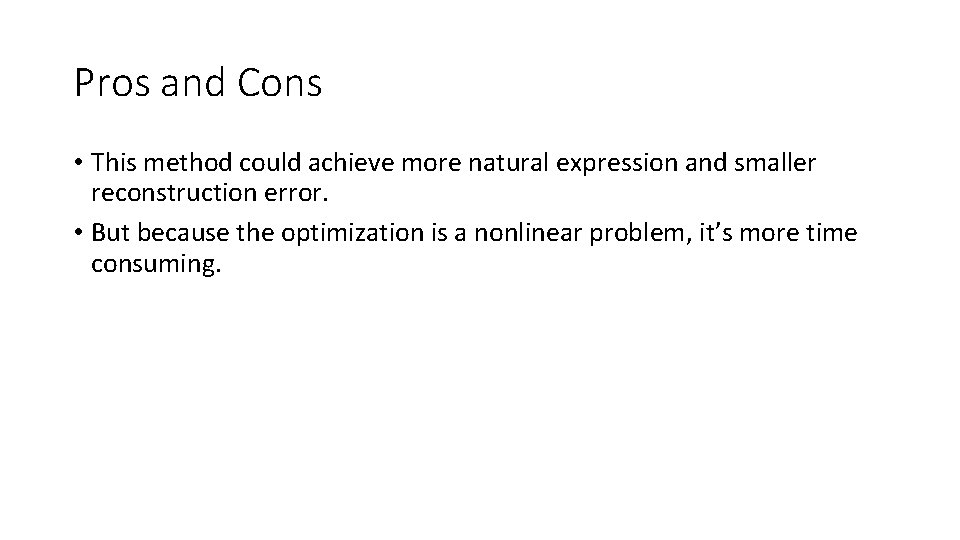 Pros and Cons • This method could achieve more natural expression and smaller reconstruction