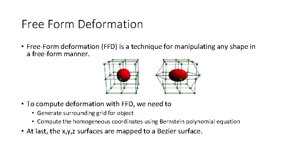 Free Form Deformation • Free-Form deformation (FFD) is a technique for manipulating any shape