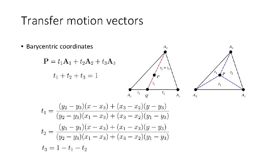 Transfer motion vectors • Barycentric coordinates 