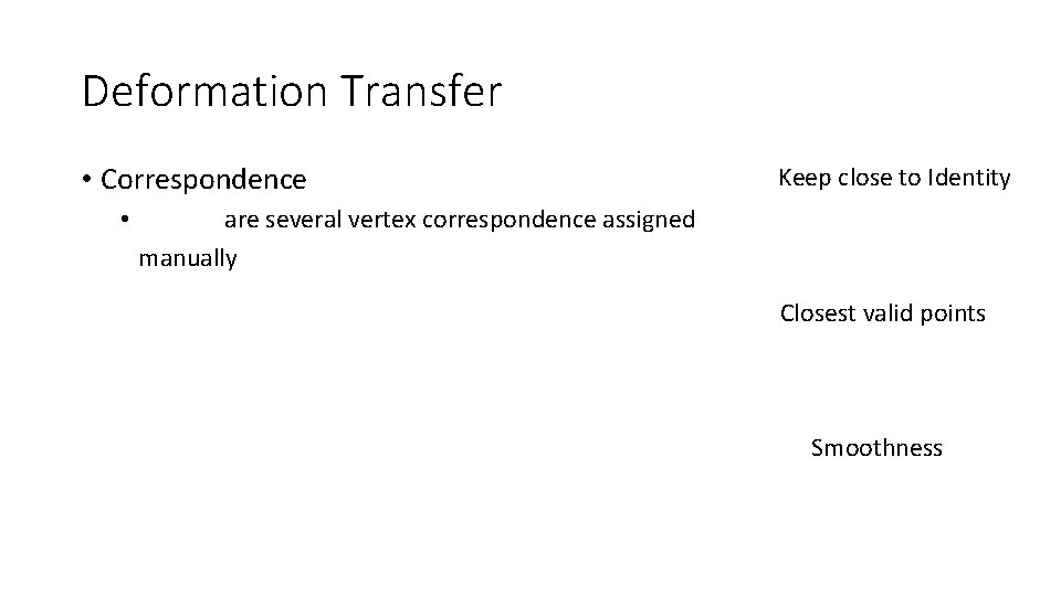 Deformation Transfer • Correspondence Keep close to Identity • are several vertex correspondence assigned