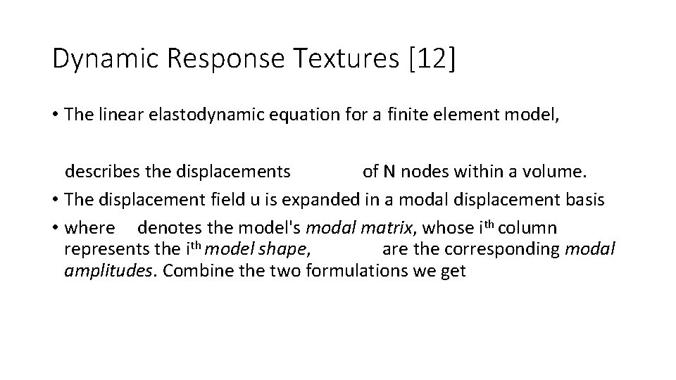 Dynamic Response Textures [12] • The linear elastodynamic equation for a finite element model,