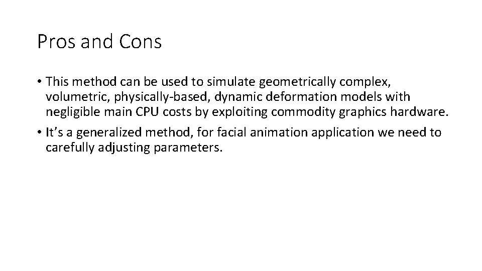 Pros and Cons • This method can be used to simulate geometrically complex, volumetric,