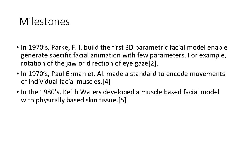 Milestones • In 1970’s, Parke, F. I. build the first 3 D parametric facial
