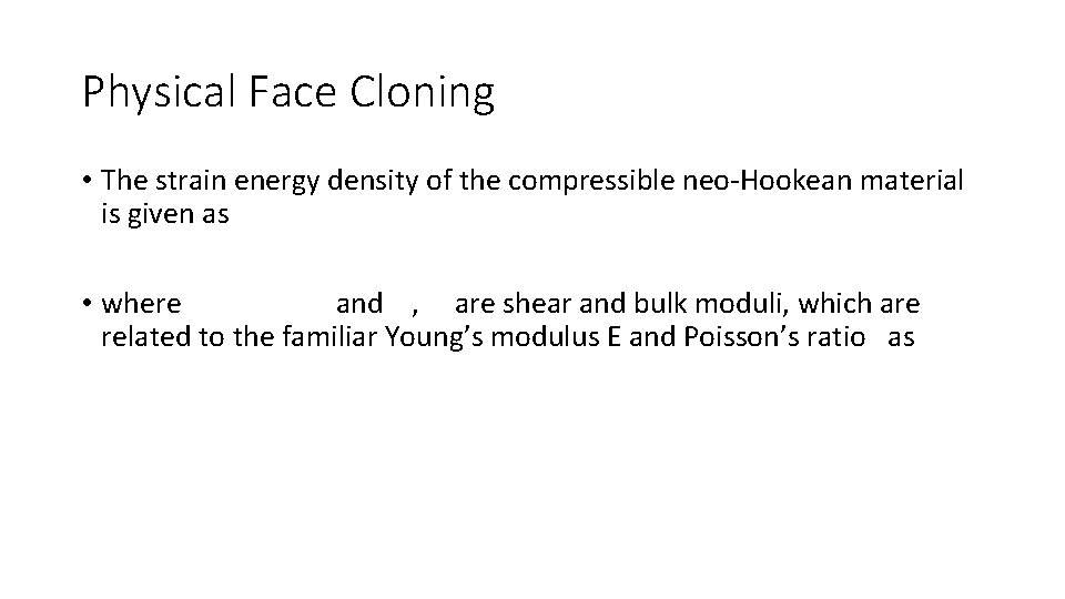 Physical Face Cloning • The strain energy density of the compressible neo-Hookean material is