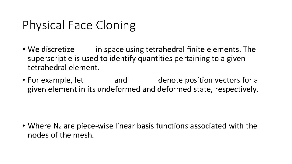 Physical Face Cloning • We discretize in space using tetrahedral ﬁnite elements. The superscript