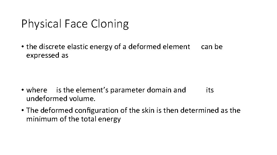 Physical Face Cloning • the discrete elastic energy of a deformed element can be