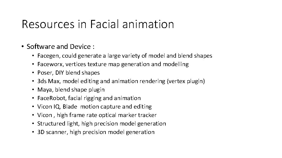 Resources in Facial animation • Software and Device : • • • Facegen, could