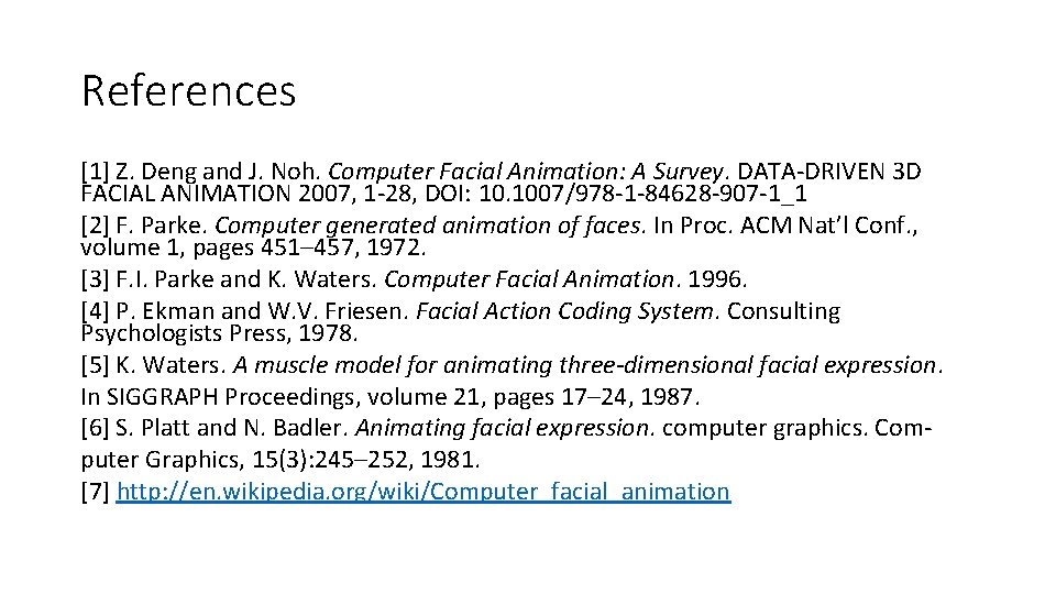 References [1] Z. Deng and J. Noh. Computer Facial Animation: A Survey. DATA-DRIVEN 3