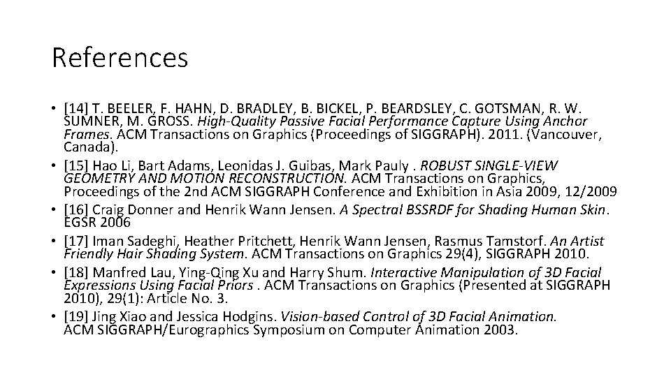 References • [14] T. BEELER, F. HAHN, D. BRADLEY, B. BICKEL, P. BEARDSLEY, C.