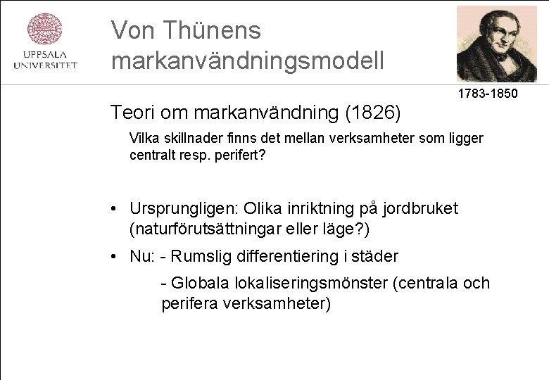 Von Thünens markanvändningsmodell 1783 -1850 Teori om markanvändning (1826) Vilka skillnader finns det mellan