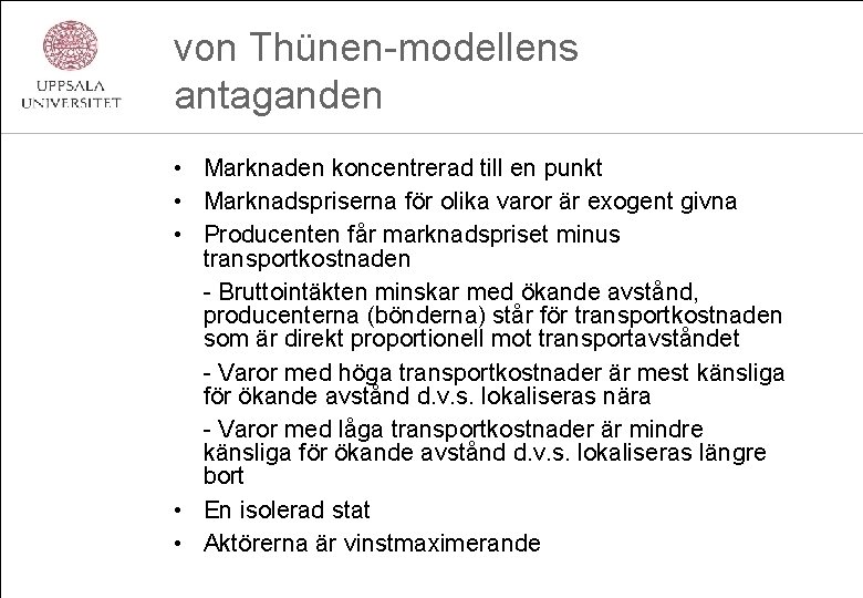 von Thünen-modellens antaganden • Marknaden koncentrerad till en punkt • Marknadspriserna för olika varor