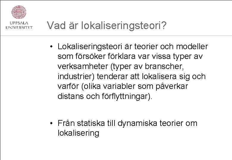 Vad är lokaliseringsteori? • Lokaliseringsteori är teorier och modeller som försöker förklara var vissa