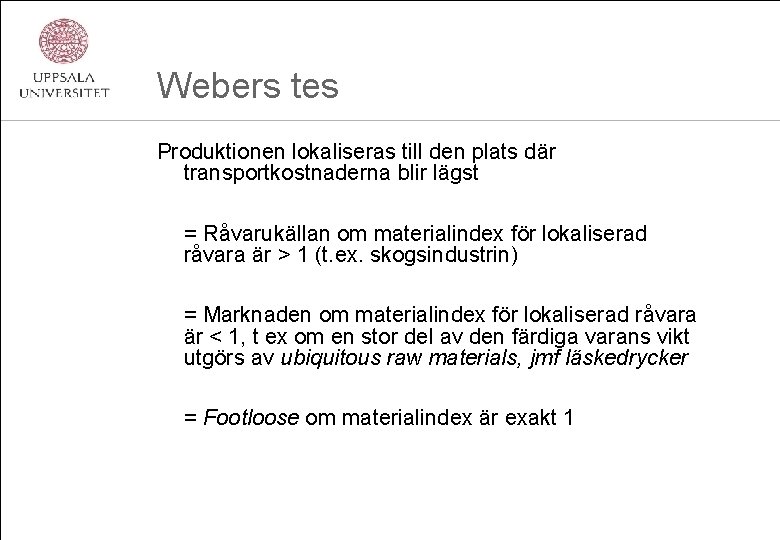 Webers tes Produktionen lokaliseras till den plats där transportkostnaderna blir lägst = Råvarukällan om