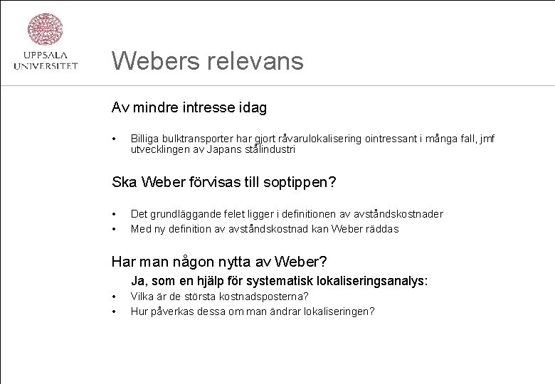 Webers relevans Av mindre intresse idag • Billiga bulktransporter har gjort råvarulokalisering ointressant i