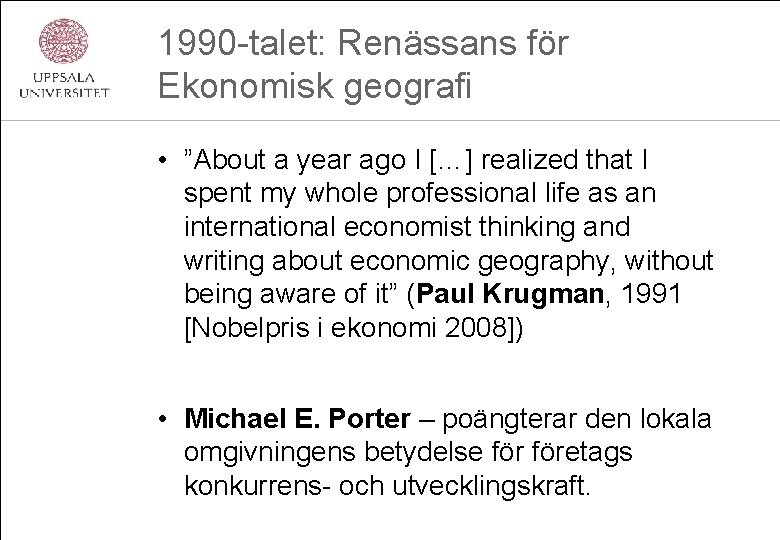 1990 -talet: Renässans för Ekonomisk geografi • ”About a year ago I […] realized