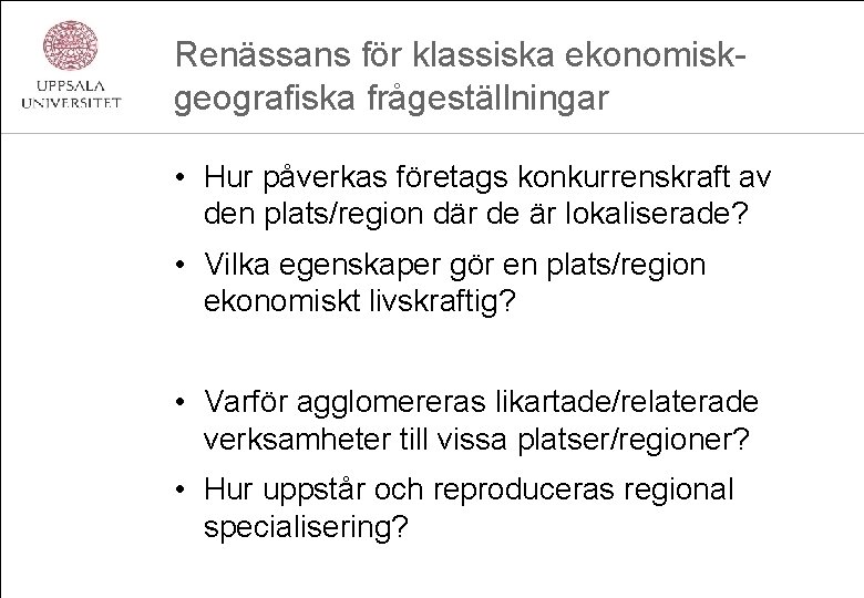 Renässans för klassiska ekonomiskgeografiska frågeställningar • Hur påverkas företags konkurrenskraft av den plats/region där