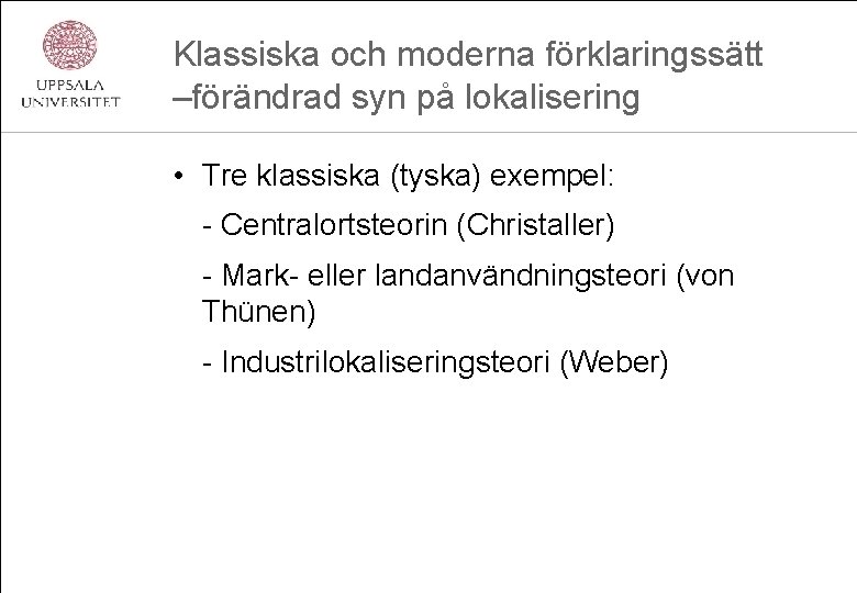 Klassiska och moderna förklaringssätt –förändrad syn på lokalisering • Tre klassiska (tyska) exempel: -