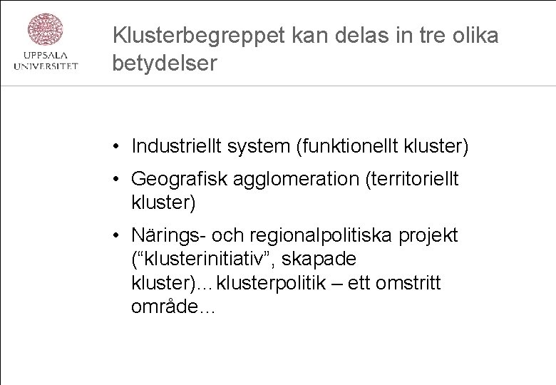 Klusterbegreppet kan delas in tre olika betydelser • Industriellt system (funktionellt kluster) • Geografisk