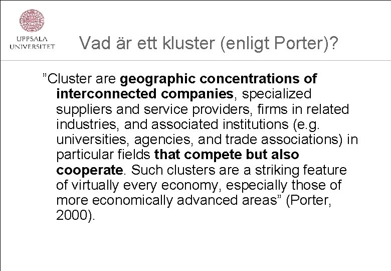 Vad är ett kluster (enligt Porter)? ”Cluster are geographic concentrations of interconnected companies, specialized