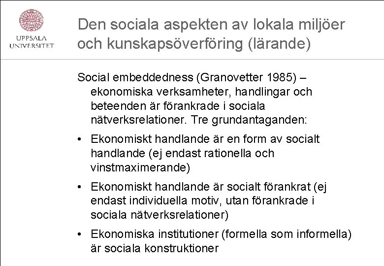 Den sociala aspekten av lokala miljöer och kunskapsöverföring (lärande) Social embeddedness (Granovetter 1985) –