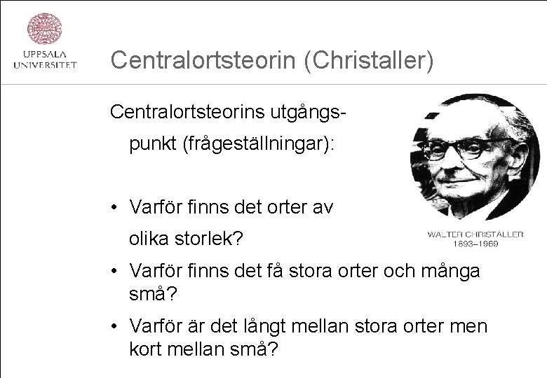 Centralortsteorin (Christaller) Centralortsteorins utgångspunkt (frågeställningar): • Varför finns det orter av olika storlek? •