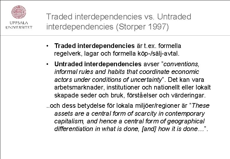 Traded interdependencies vs. Untraded interdependencies (Storper 1997) • Traded interdependencies är t. ex. formella