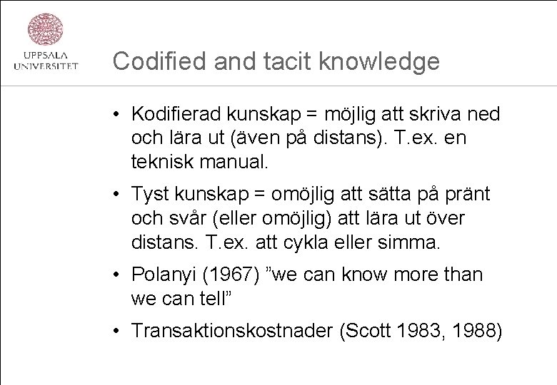 Codified and tacit knowledge • Kodifierad kunskap = möjlig att skriva ned och lära