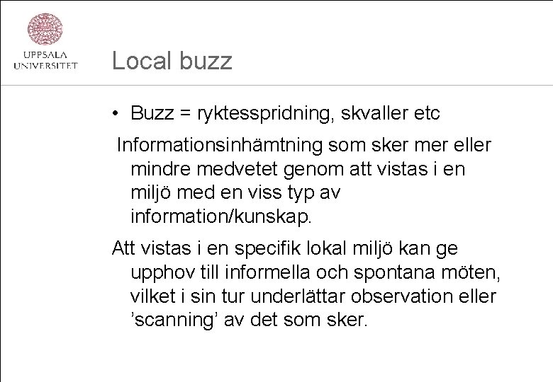 Local buzz • Buzz = ryktesspridning, skvaller etc Informationsinhämtning som sker mer eller mindre