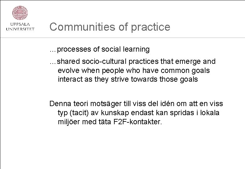 Communities of practice …processes of social learning …shared socio-cultural practices that emerge and evolve