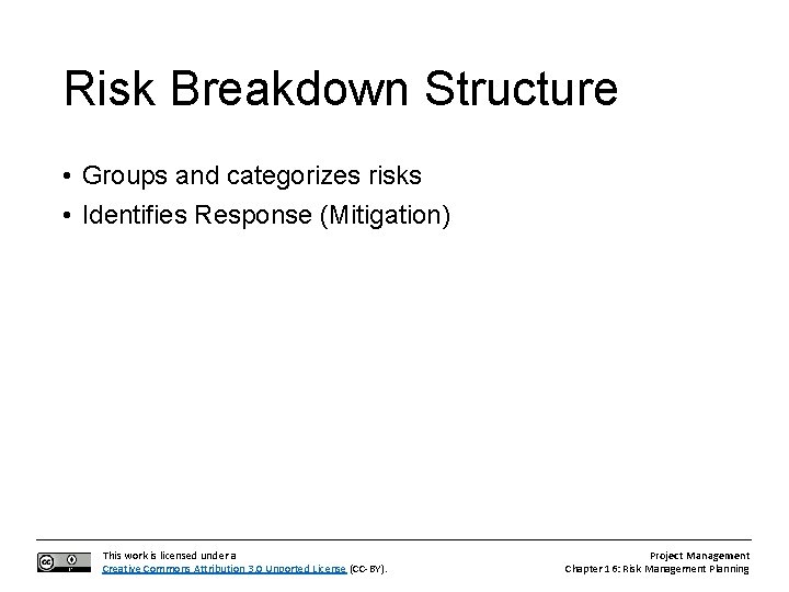 Risk Breakdown Structure • Groups and categorizes risks • Identifies Response (Mitigation) This work