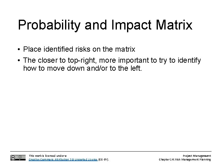 Probability and Impact Matrix • Place identified risks on the matrix • The closer