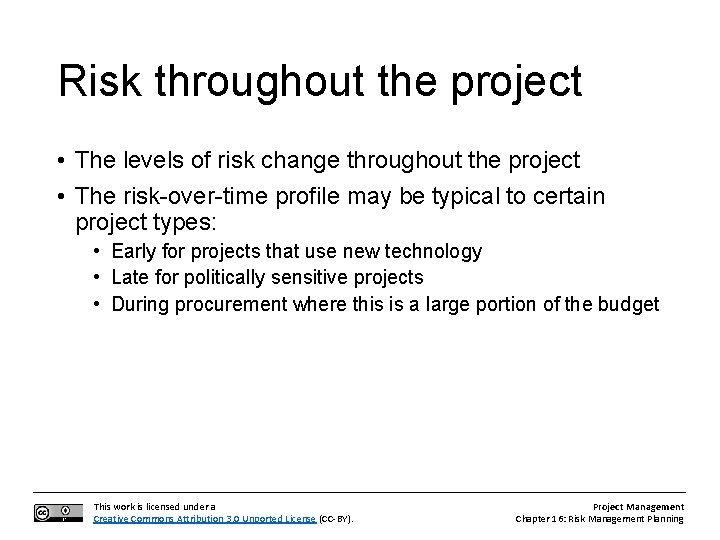 Risk throughout the project • The levels of risk change throughout the project •