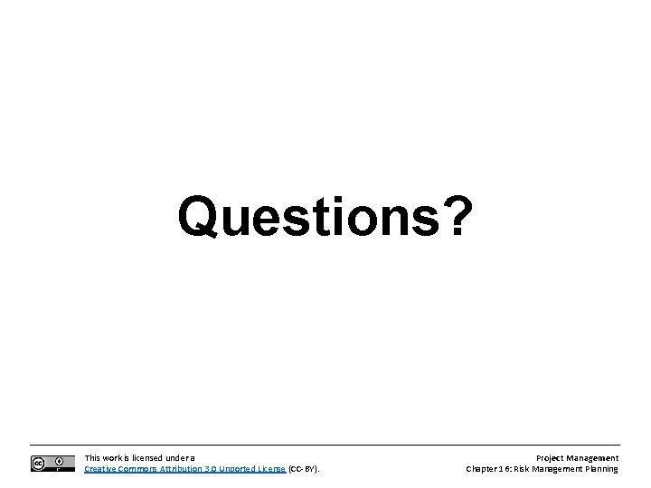 Questions? This work is licensed under a Creative Commons Attribution 3. 0 Unported License