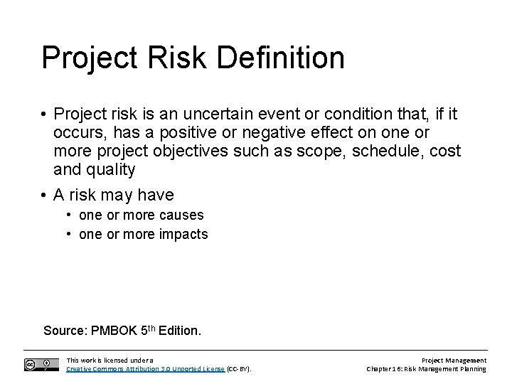 Project Risk Definition • Project risk is an uncertain event or condition that, if