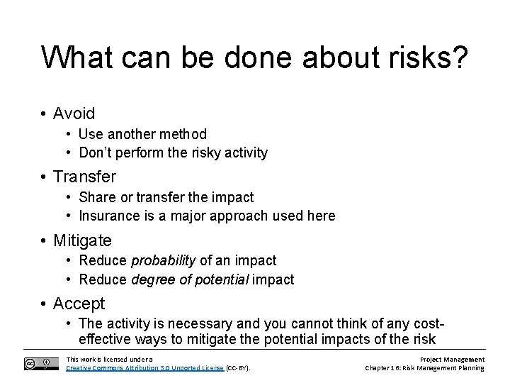 What can be done about risks? • Avoid • Use another method • Don’t