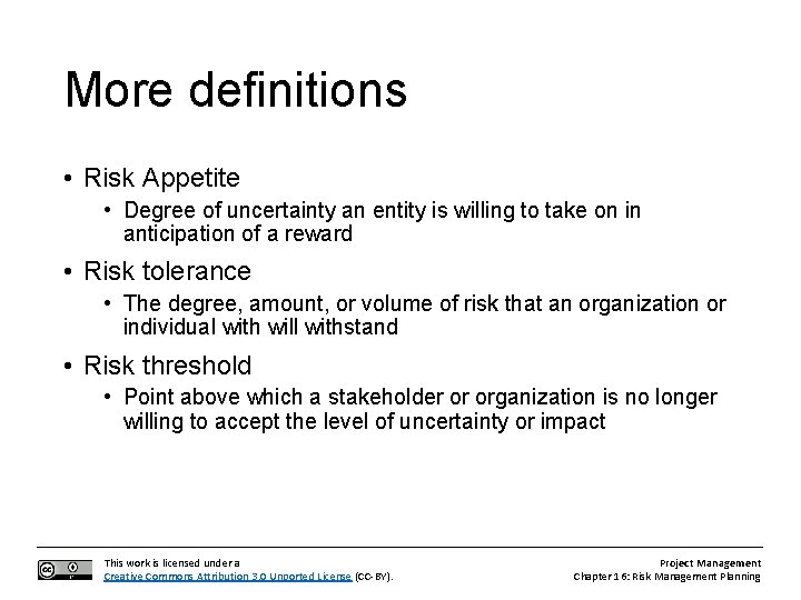 More definitions • Risk Appetite • Degree of uncertainty an entity is willing to