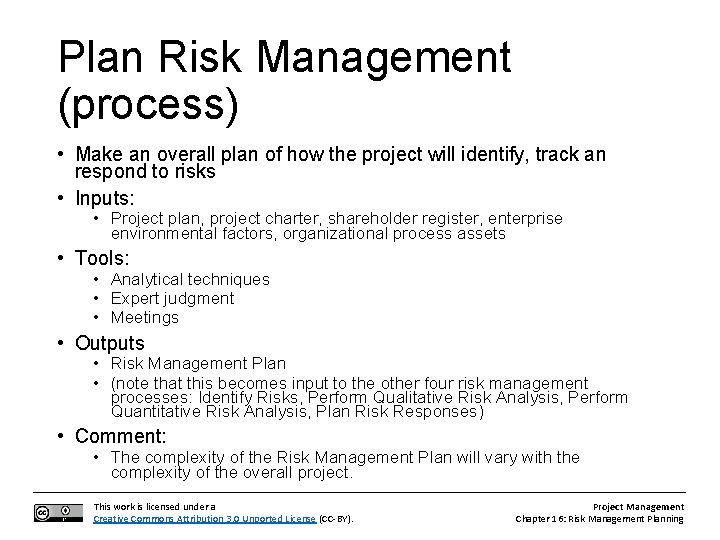 Plan Risk Management (process) • Make an overall plan of how the project will