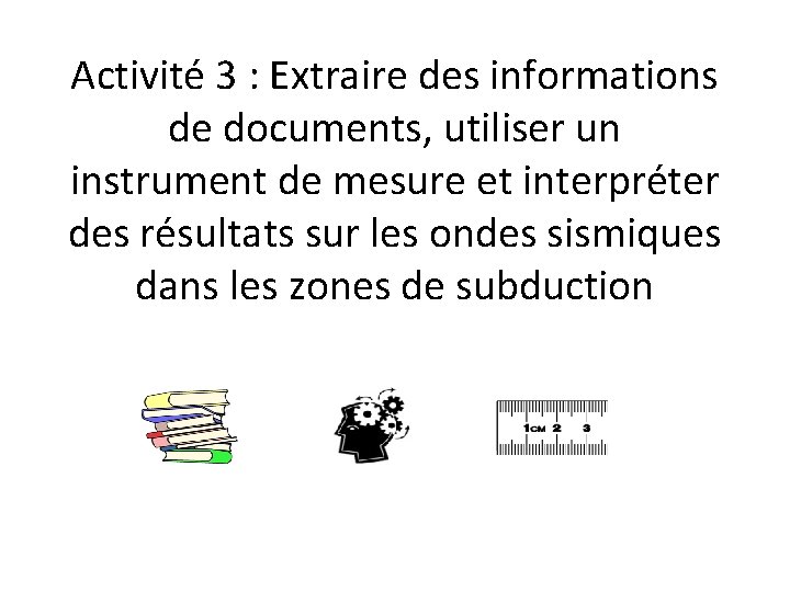 Activité 3 : Extraire des informations de documents, utiliser un instrument de mesure et