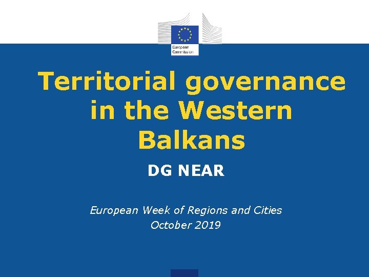 Territorial governance in the Western Balkans DG NEAR European Week of Regions and Cities