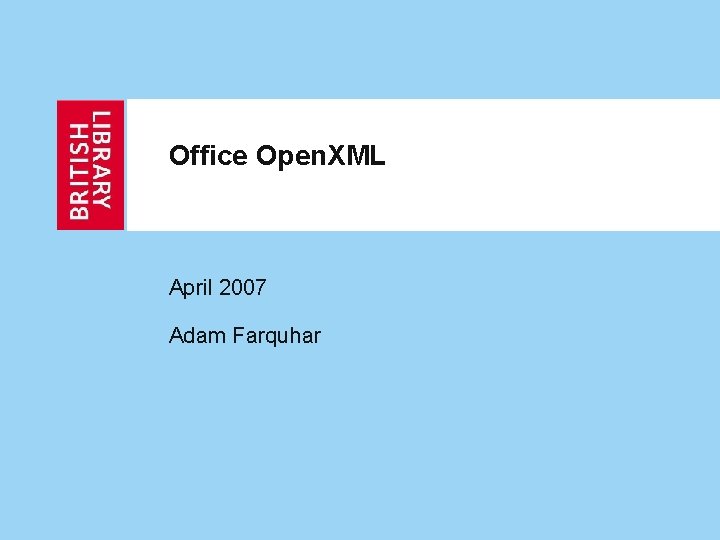 Office Open. XML April 2007 Adam Farquhar Office Open. XML April 2007 Adam Farquhar