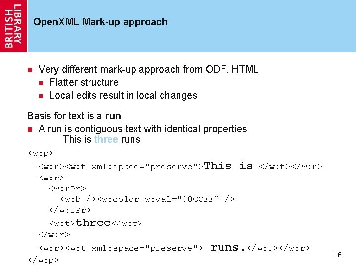 Open. XML Mark-up approach n Very different mark-up approach from ODF, HTML n Flatter Open. XML Mark-up approach n Very different mark-up approach from ODF, HTML n Flatter