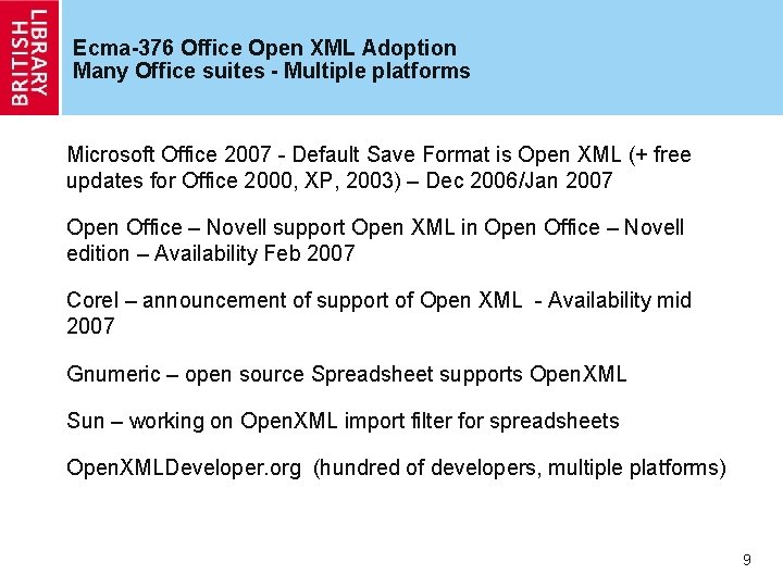 Ecma-376 Office Open XML Adoption Many Office suites - Multiple platforms Microsoft Office 2007 Ecma-376 Office Open XML Adoption Many Office suites - Multiple platforms Microsoft Office 2007