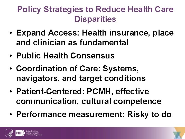Policy Strategies to Reduce Health Care Disparities • Expand Access: Health insurance, place and