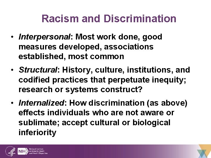 Racism and Discrimination • Interpersonal: Most work done, good measures developed, associations established, most